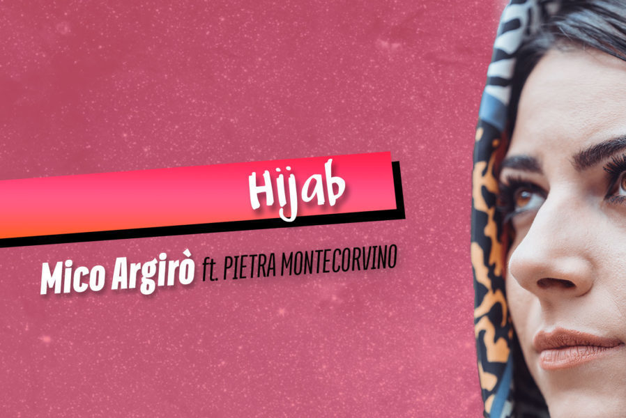 &#8220;Hijab&#8221; è il nuovo singolo di Mico Argirò con la partecipazione di Pietra Montecorvino &#8211; AUDIO E TESTO