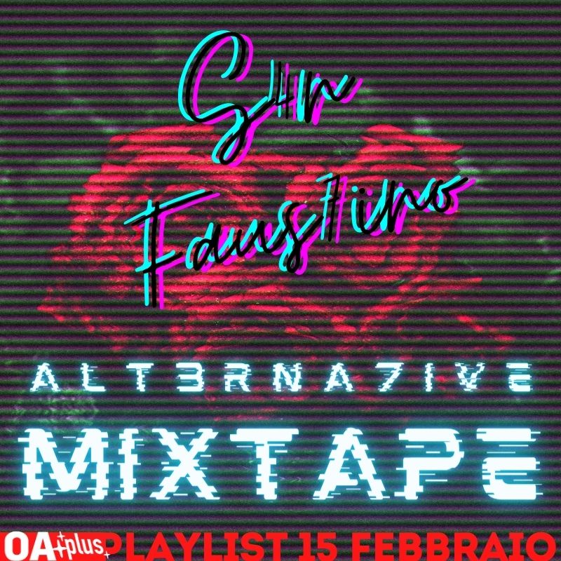 SAN FAUSTINO 2021: ALT3RNA7IVE MIXTAPE, la playlist alternativa all'amore