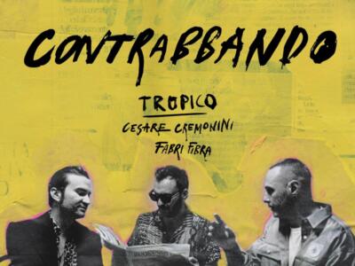 Tropico, Cremonini, Fibra: “Contrabbando” è l’ibrido intelligente che aspettavamo