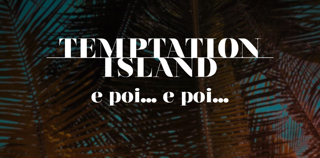 "Temptation Island, e poi... e poi...”: ecco quando va in onda lo speciale tanto atteso